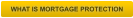 WHAT IS MORTGAGE PROTECTION