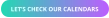 LET’S CHECK OUR CALENDARS